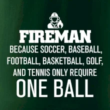 Fireman  beacause one ball Fireman  beacause one ball