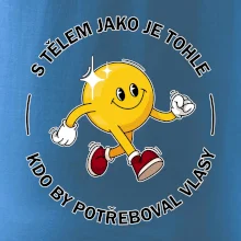 S tělem jako tohle, kdo by potřeboval vlasy