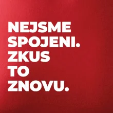 NEJSME SPOJENI. ZKUS TO ZNOVU.