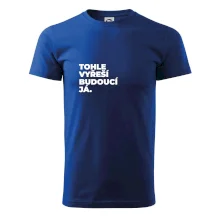 TOHLE VYŘEŠÍ BUDOUCÍ JÁ.