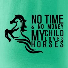 No time no money my child loves horses