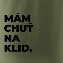 MÁM CHUŤ NA KLID.