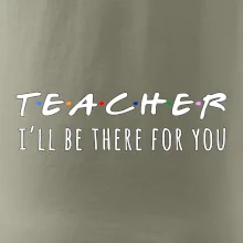 Teacher i'll be there for you