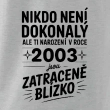 Nikdo není dokonalý ale ti narození v roce 2003 jsou zatraceně blízko