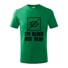 I'm blind not deaf I'm blind not deaf