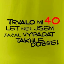 Trvalo mi 40 let než jsem začal vypadat takhle dobře