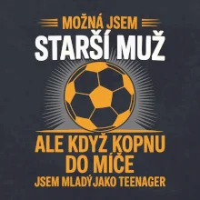 Možná jsem starší muž,  ale když kopnu do míče