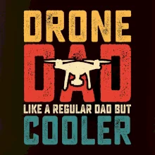 Drone Pilot dad like a regular dad but cooler