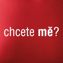 Chcete mě?