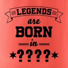 Legends are born in (tvůj měsíc narození)