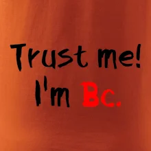 Trust me I´m  Bc. / Věř mi jsem Bc.