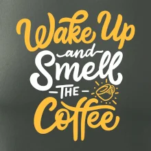 Wake Up and Smell The Coffee