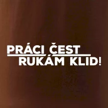 Práci čest a rukám klid