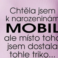 Chtěla jsem dostat k narozeninám mobil