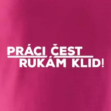 Práci čest a rukám klid