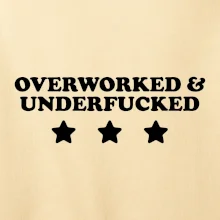 Overworked and Underfucked