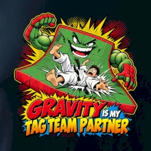 Gravity is my tag team partner