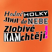 Hodné holky jdou do nebe, zlobivé kam chtějí!