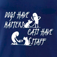 Dogs have masters, cats have staff
