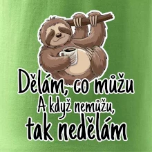 Dělám, co můžu. A když nemůžu, tak nedělám.