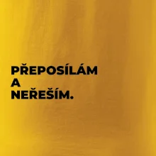 PŘEPOSÍLÁM A NEŘEŠÍM.