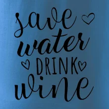 Save water drink wine