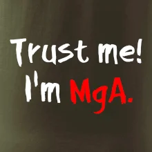 Trust me I´m  MgA. / Věř mi jsem MgA.