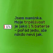 Jsem maminka. Moje trpělivost je jako 1 % baterie