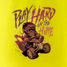 Play Hard or Go Home