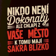 Nikdo není dokonalý ale chlapi z VAŠE MĚSTO