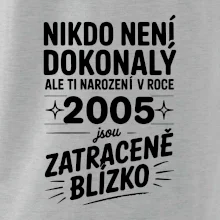 Nikdo není dokonalý ale ti narození v roce 2005 jsou zatraceně blízko