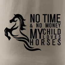 No time no money my child loves horses