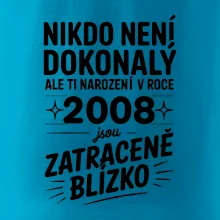 Nikdo není dokonalý ale ti narození v roce 2008 jsou zatraceně blízko