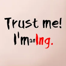 Trust me I´m an Ing. / Věř mi jsem Ing.