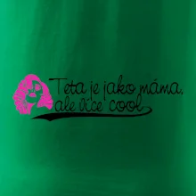 Teta je jako máma, ale je více cool