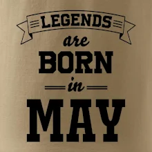 Legends are born in May Legends are born in May