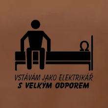 Vstávám jako elektrikář s velkým odporem