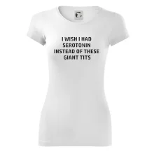 I wish I had serotonin instead of these giant tits