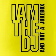 Iam the dj and not a jukebox na výšku