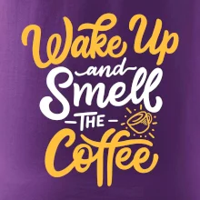 Wake Up and Smell The Coffee
