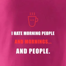 i hate morning people and mornings.... and people... - tiskací nápis