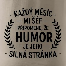 Každý měsíc mi šéf připomene, že humor je jeho silná stránka černě