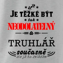 Je těžké být neodolatelný truhlář