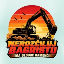 Nerozčiluj bagristu má dlouhé rameno