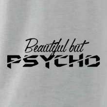 Beautiful but PSYCHO