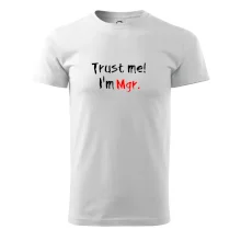 Trust me I´m  Mgr. / Věř mi jsem Magistr. Trust me I´m  Mgr. / Věř mi jsem Magistr.