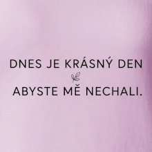 Dnes je krásný den abyste mě nechali