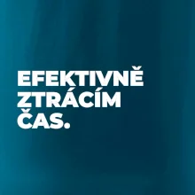 EFEKTIVNĚ ZTRÁCÍM ČAS.