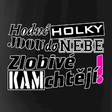 Hodné holky jdou do nebe, zlobivé kam chtějí!