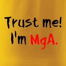 Trust me I´m  MgA. / Věř mi jsem MgA. Trust me I´m  MgA. / Věř mi jsem MgA.